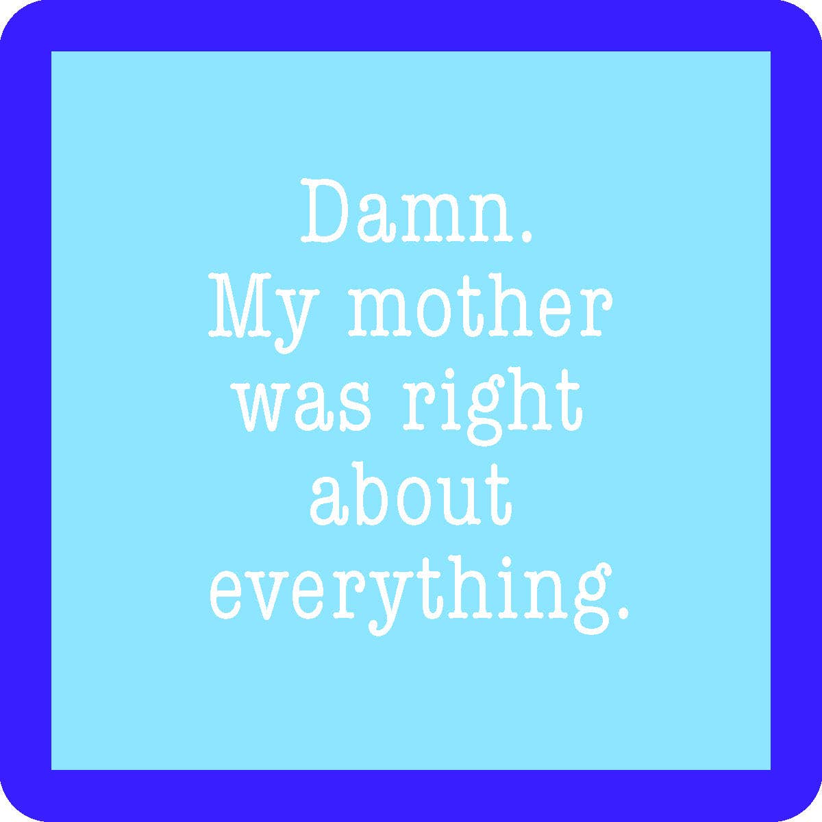 COASTER Mom Was Right