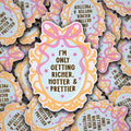I'm Only Getting Richer, Hotter & Prettier Sticker