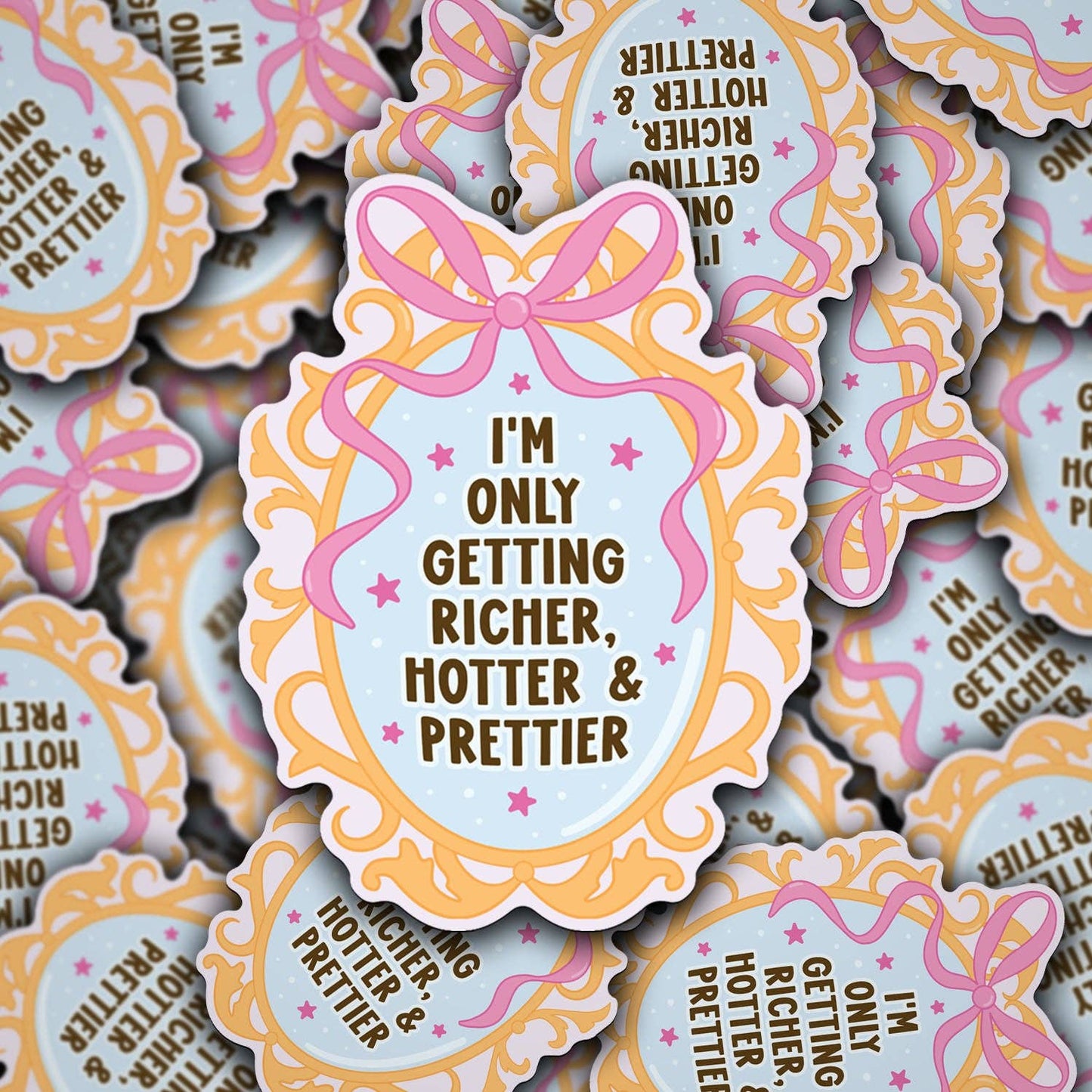 I'm Only Getting Richer, Hotter & Prettier Sticker